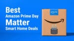 Best Amazon Prime Day Matter Smart Home Deals (June 23–26) Featured Image